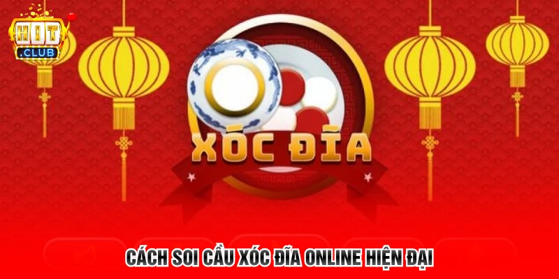 Cách soi cầu xóc đĩa online hiện đại