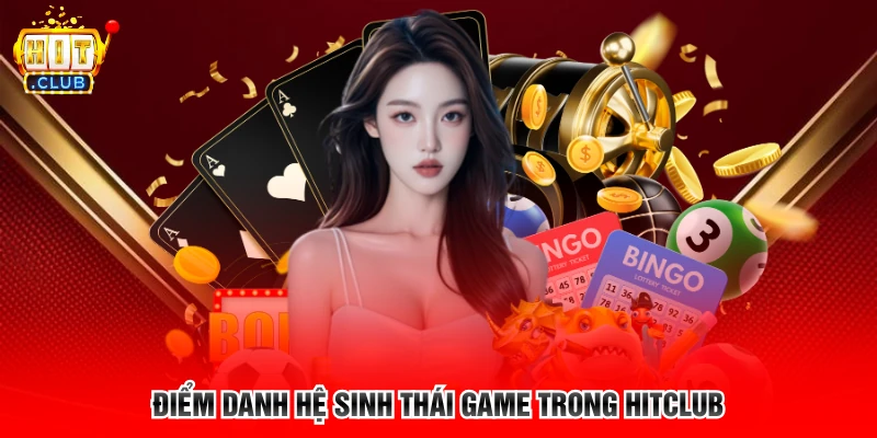 Điểm danh hệ sinh thái game trong HITCLUB