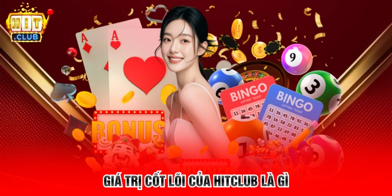Giá trị cốt lõi của Hitclub là gì