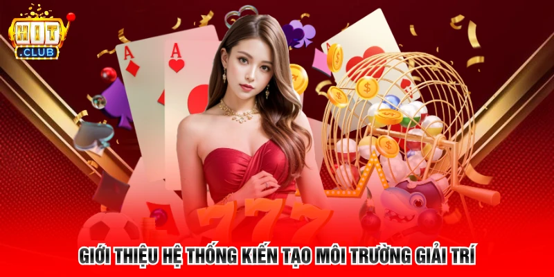 Giới thiệu hệ thống kiến tạo môi trường giải trí