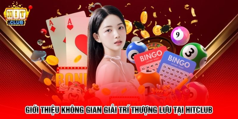 Giới thiệu không gian giải trí thượng lưu tại HITCLUB