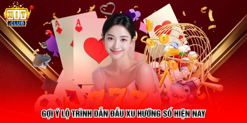 Gợi ý lộ trình dẫn đầu xu hướng số hiện nay 