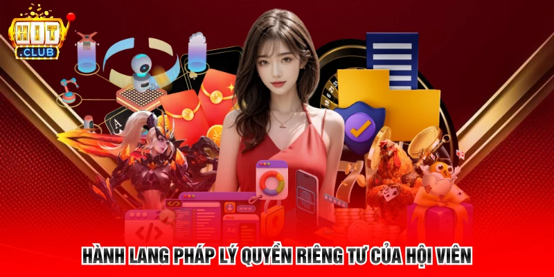 Hành lang pháp lý quyền riêng tư của hội viên