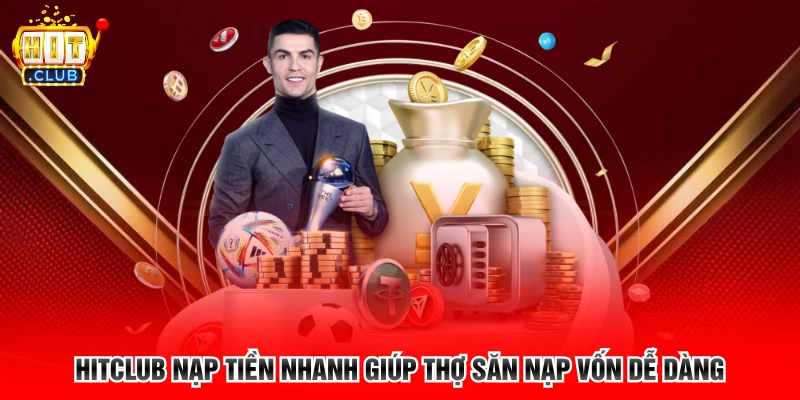 Hitclub nạp tiền nhanh giúp thợ săn nạp vốn dễ dàng