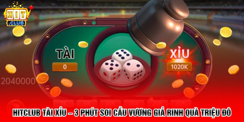 Hitclub Tài Xỉu – 3 Phút Soi Cầu Vương Giả Rinh Quà Triệu Đô