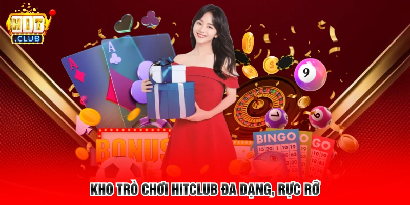 Kho trò chơi Hitclub đa dạng, rực rỡ