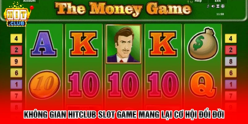 Không gian Hitclub slot game mang lại cơ hội đổi đời