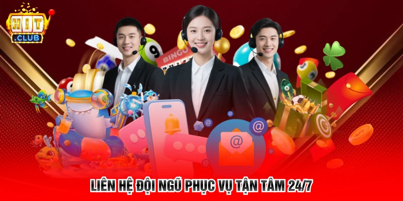 Liên hệ đội ngũ phục vụ tận tâm 24/7