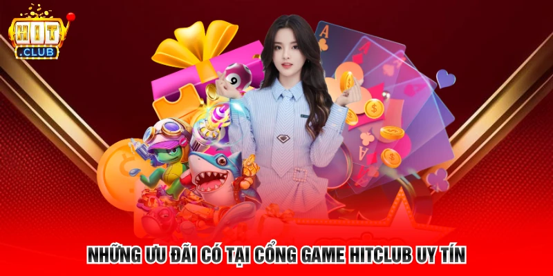 Những ưu đãi có tại cổng game Hitclub uy tín