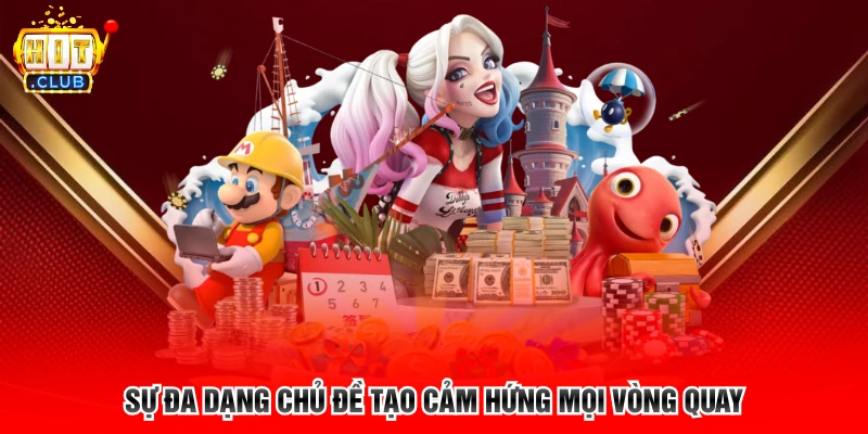 Sự đa dạng chủ đề tạo cảm hứng mọi vòng quay