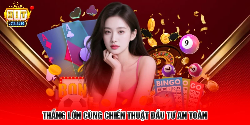 Thắng lớn cùng chiến thuật đầu tư an toàn