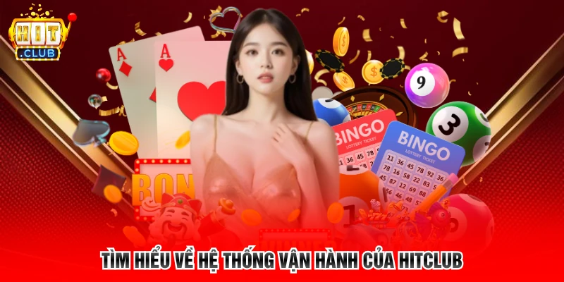 Tìm hiểu về hệ thống vận hành của HITCLUB