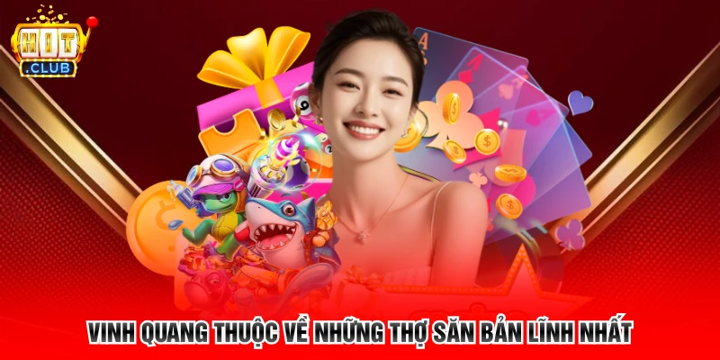 Vinh quang thuộc về những thợ săn bản lĩnh nhất
